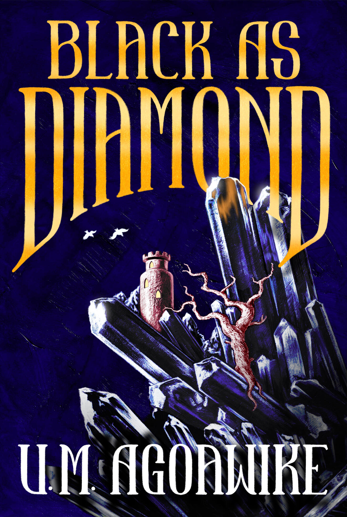 Cover of Black As Diamond. The cover depicts a jagged dark blue gem sprouting from the bottom right with a twisted tree and tower embedded in it, and two white birds in the top left. Golden text for the title, white text for the author's name.